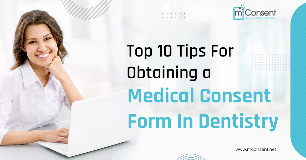 Top 10 Tips For Obtaining a Medical Consent Form In Dentistry