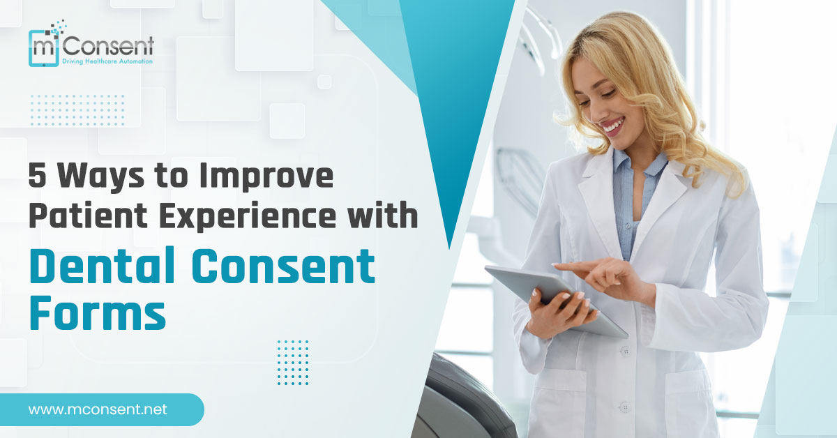5 Ways to Improve Patient Experience with Dental Consent Forms