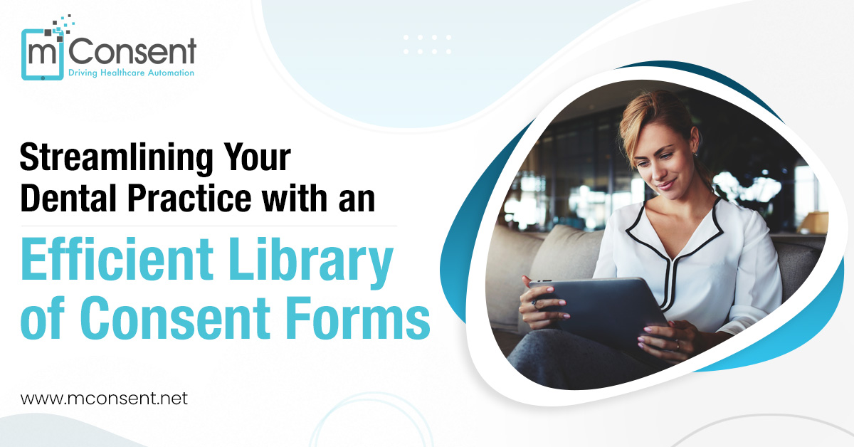 Streamlining Your Dental Practice with an Efficient Library of Consent Forms