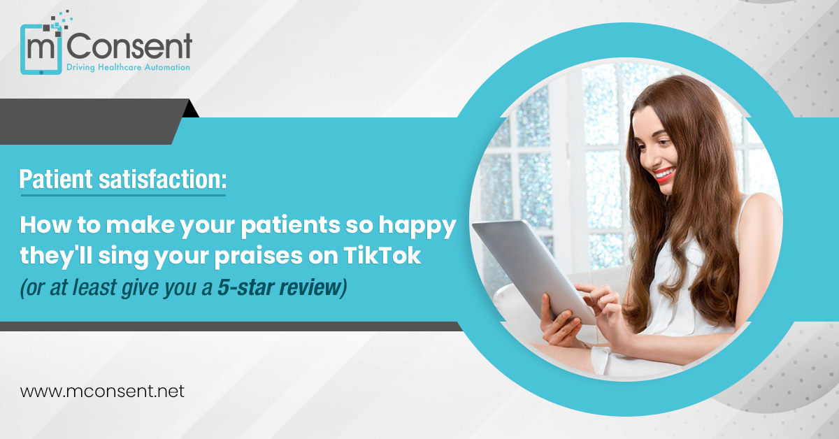 Patient satisfaction: How to make your patients so happy they’ll sing about it on TikTok (or at least give you a 5-star review)