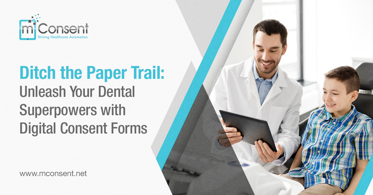 Ditch the Paper Trail: Unleash Your Dental Superpowers with Digital Consent Forms