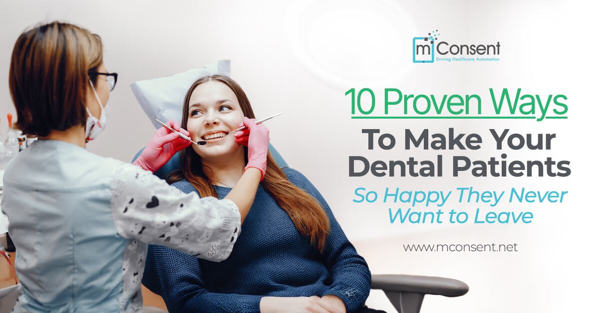 10 Proven Ways to Make Your Dental Patients So Happy They Never Want to Leave
