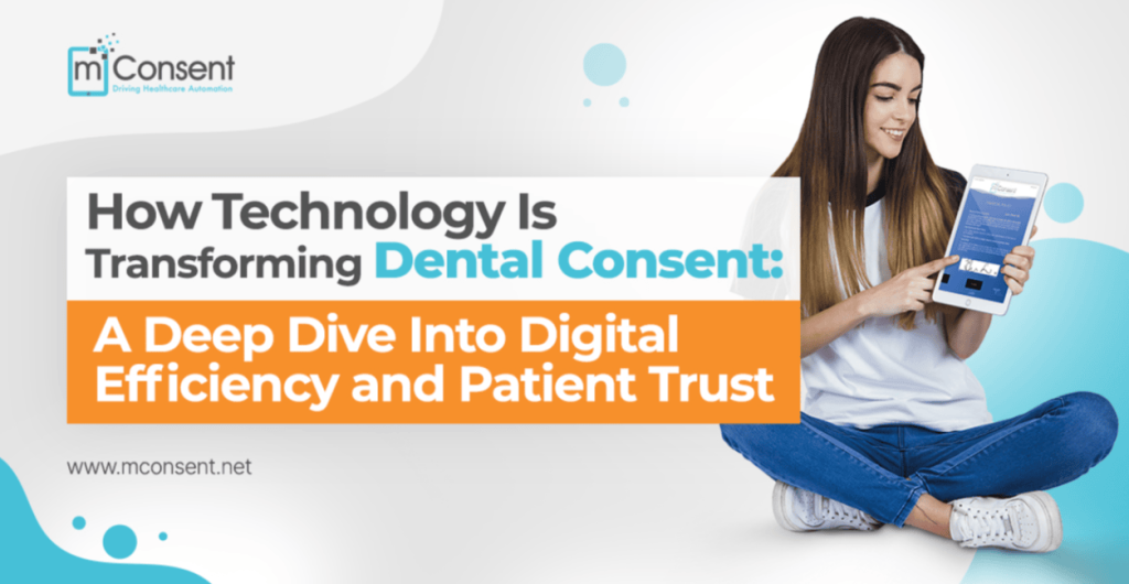 How Technology Is Transforming Dental Consent: A Deep Dive Into Digital Efficiency and Patient Trust