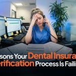 7 Reasons Your Dental Insurance Verification Process Is Failing