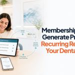 How One Membership Plan Can Generate Predictable Recurring Revenue for Your Dental Practice